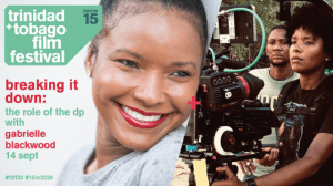 Breaking It Down: The Role of the DP with Gabrielle Blackwood, ttff20, Trinidad and Tobago Film Festival, Film Workshop, Film Workshop in Trinidad and Tobago, ttpanetwork, Trinidad and Tobago Performing Arts Network, T&T Performing Arts Network,